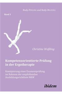 Kompetenzorientierte Pr�fung in der Ergotherapie. Konzipierung einer Examenspr�fung im Rahmen der empfehlenden Ausbildungsrichtlinie NRW