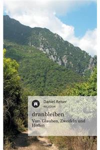 Dranbleiben - Vom Glauben, Zweifeln Und Hoffen