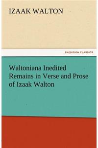 Waltoniana Inedited Remains in Verse and Prose of Izaak Walton