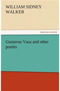 Gustavus Vasa and Other Poems