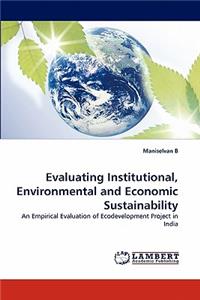 Evaluating Institutional, Environmental and Economic Sustainability