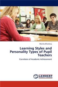 Learning Styles and Personality Types of Pupil Teachers