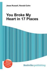 You Broke My Heart in 17 Places