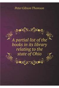 A Partial List of the Books in Its Library Relating to the State of Ohio