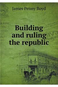 Building and Ruling the Republic
