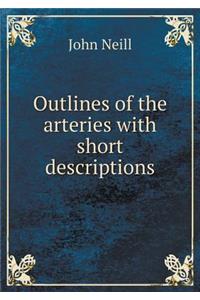 Outlines of the Arteries with Short Descriptions