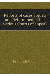 Reports of Cases Argued and Determined in the Various Courts of Appeal
