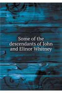 Some of the descendants of John and Elinor Whitney