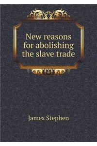 New reasons for abolishing the slave trade