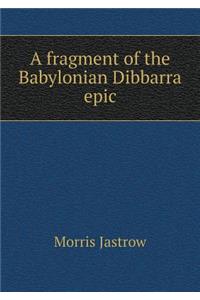 A Fragment of the Babylonian Dibbarra Epic