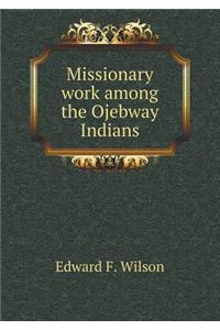 Missionary work among the Ojebway Indians