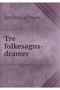 Tre Folkesagns-Dramer