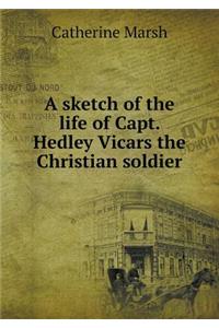 A Sketch of the Life of Capt. Hedley Vicars the Christian Soldier