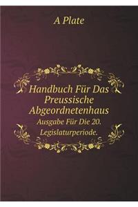 Handbuch Für Das Preussische Abgeordnetenhaus Ausgabe Für Die 20. Legislaturperiode.