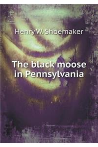 The black moose in Pennsylvania