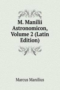 M. Manilii Astronomicon, Volume 2 (Latin Edition)