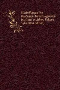Mittheilungen Des Deutschen Archaeologischen Institutes in Athen, Volume 5 (German Edition)