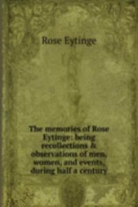 memories of Rose Eytinge: being recollections & observations of men, women, and events, during half a century