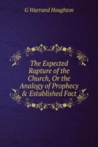 Expected Rapture of the Church, Or the Analogy of Prophecy & Established Fact