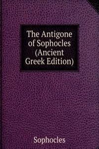 Antigone of Sophocles (Ancient Greek Edition)