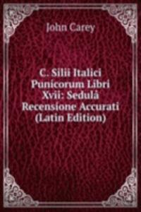 C. SILII ITALICI PUNICORUM LIBRI XVII S
