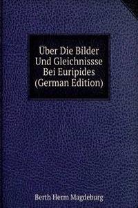 Uber Die Bilder Und Gleichnissse Bei Euripides (German Edition)