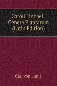 Caroli Linnaei . Genera Plantarum (Latin Edition)