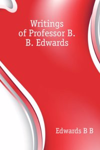 Writings of Professor B. B. Edwards