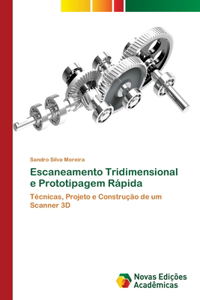 Escaneamento Tridimensional e Prototipagem Rápida