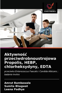 Aktywnosc przeciwdrobnoustrojowa Propolis, HEBP, chlorheksydyny, EDTA