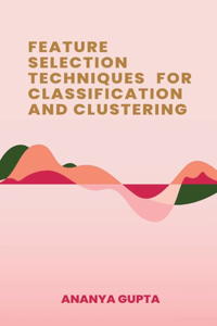 Feature Selection Techniques for Classification and Clustering