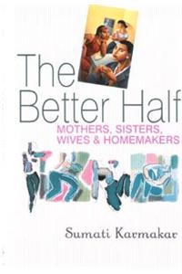 The Better Half: Mothers, Sisters, Wives & Homemakers