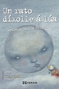Un rato dixolle a lua: Antoloxia da poesia de Antonio Garcia Teijeiro