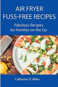Air Fryer Fuss-Free Recipes