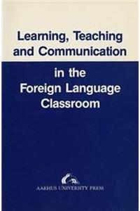 Learning, Teaching and Communication in the Foreign Language Classroom