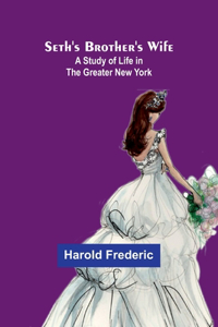 Seth's Brother's Wife: A Study of Life in the Greater New York