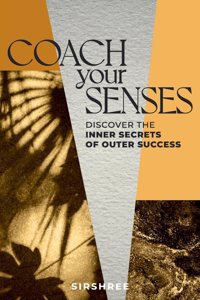Coach your Senses - Discover the inner secrets of outer Success [unknown_binding] Sirshree [Jul 21, 2022]...