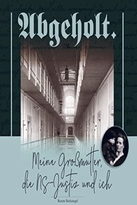 Abgeholt.: Meine GroÃŸmutter, die NS-Justiz und ich