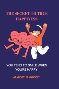 The secret to true happiness