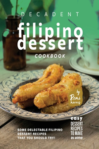 Decadent Filipino Dessert Cookbook