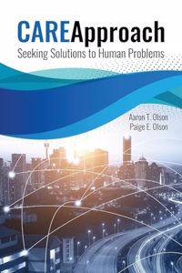 Care Approach: Seeking Solutions to Human Problems: Seeking Solutions to Human Problems