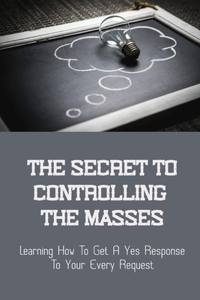 Secret To Controlling The Masses
