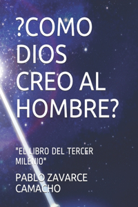 ?Como Dios Creo Al Hombre?: El Libro del Tercer Milenio