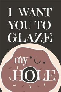 I Want You To Glaze my Hole