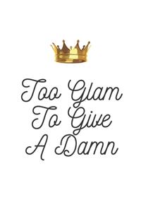Too Glam To Give A Damn