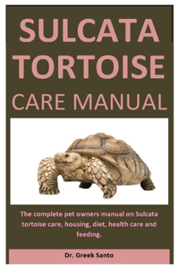 Sulcata Tortoise Care Manual