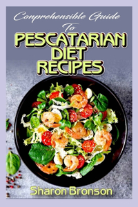 Comprehensible Guide To Pescatarian Diet Recipes