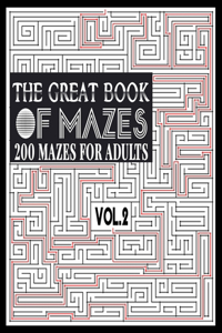 Great Book of Mazes: 200 Mazes for Adults vol.2: Great way for Relaxing, Stress Relief and having fun. Complex Maze Books Adults. Challenging Puzzle, Tough Mazes. 8.5 x 