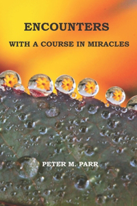 Encounters with A Course in Miracles