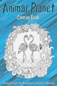 Animal Planet - Coloring Book - Animal Designs for Relaxation with Stress Relieving